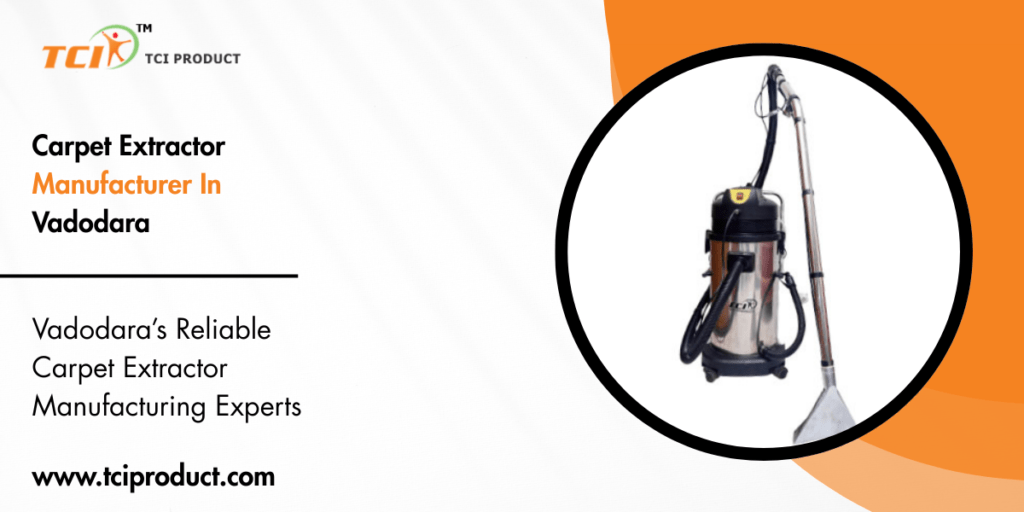 Carpet Extractor Manufacturer In Vadodara
