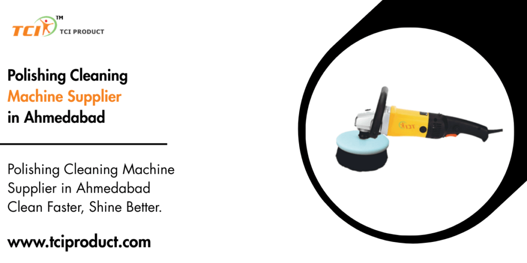 Polishing Cleaning Machine Supplier in Ahmedabad